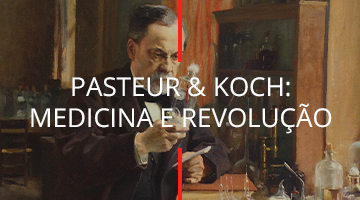Pasteur & Koch: Medicina e Revolução
