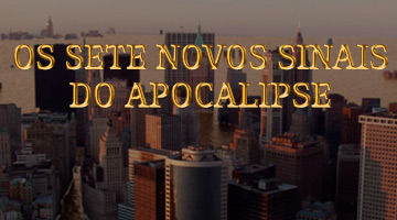 OS SETE NOVOS SINAIS DO APOCALIPSE